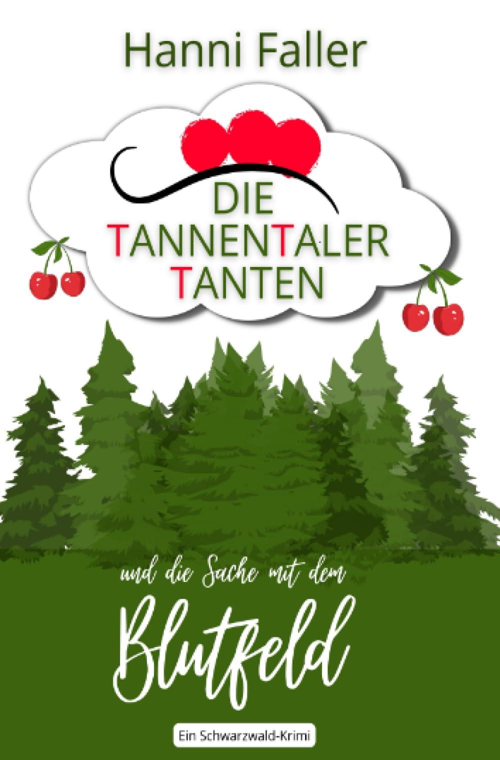 Die Tannentaler Tanten und die Sache mit dem Blutfeld: Ein Regional-Krimi aus dem Schwarzwald (Die Tannentaler Tanten ermitteln)