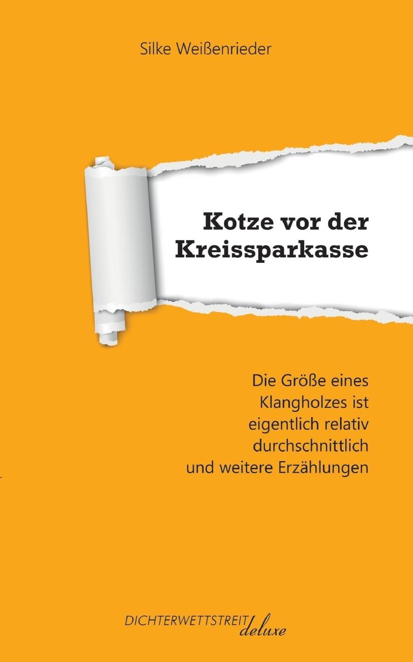 Kotze vor der Kreissparkasse: Die Größe eines Klangholzes ist eigentlich relativ durchschnittlich und weitere Erzählungen (Textsammlungen deluxe)