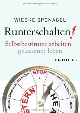 Runterschalten!: Selbstbestimmt arbeiten - gelassener leben