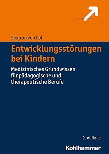 Entwicklungsstörungen bei Kindern: Medizinisches Grundwissen für pädagogische und therapeutische Berufe