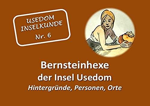 Usedom Inselkunde / Bernsteinhexe der Insel Usedom Hintergründe, Personen, Orte: Gedanken und Hinweise zur Handlung des Romanes