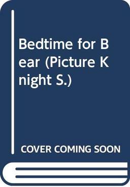 Bedtime for Bear (Picture Knight S.)