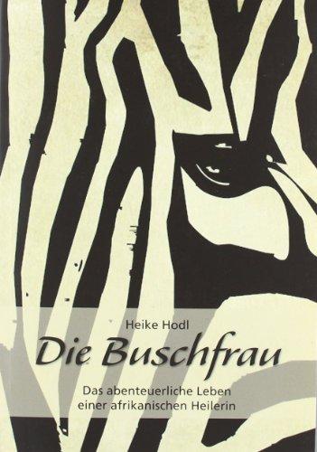 Die Buschfrau: Das abenteuerliche Leben einer afrikanischen Heilerin