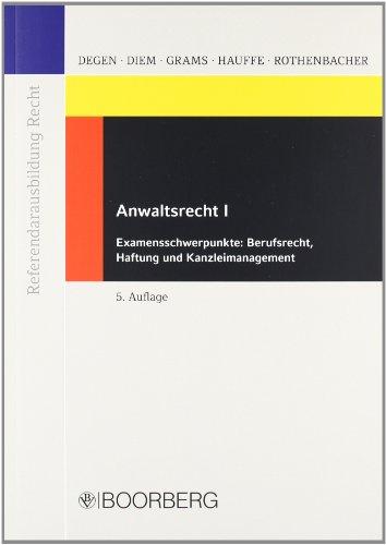 Anwaltsrecht I: Examensschwerpunkte: Berufsrecht, Haftung und Kanzleimanagement