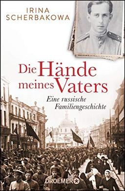 Die Hände meines Vaters: Eine russische Familiengeschichte