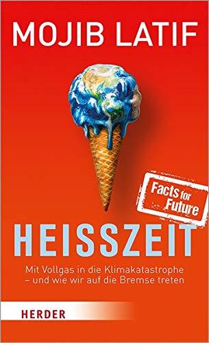 Heißzeit: Mit Vollgas in die Klimakatastrophe - und wie wir auf die Bremse treten