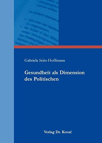 Gesundheit als Dimension des Politischen (POLITICA: Schriftenreihe zur politischen Wissenschaft)