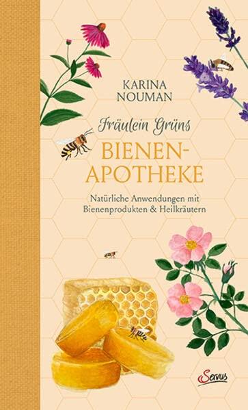 Fräulein Grüns Bienenapotheke: Natürliche Anwendungen mit Bienenprodukten und Heilkräutern