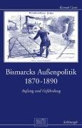 Bismarcks Außenpolitik 1870 bis 1890: Aufstieg und Gefährdung