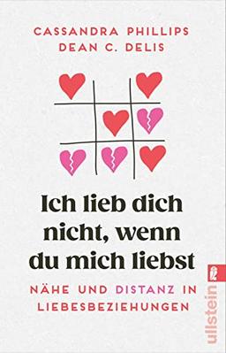 Ich lieb' dich nicht, wenn du mich liebst: Nähe und Distanz in Liebesbeziehungen | Was tun, wenn eine(r) zu sehr liebt? ̶ Einfühlsame Beziehungstipps für eine erfüllte Partnerschaft