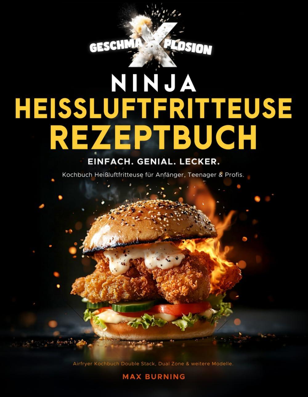 GESCHMA-X-PLOSION Ninja Heißluftfritteuse Rezeptbuch. Einfach. Genial. Lecker: Kochbuch Heißluftfritteuse für Anfänger, Teenager & Profis. Airfryer Kochbuch Double Stack, Dual Zone & weitere Modelle.