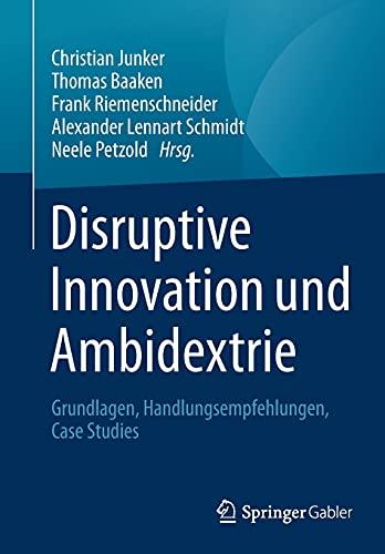 Disruptive Innovation und Ambidextrie: Grundlagen, Handlungsempfehlungen, Case Studies