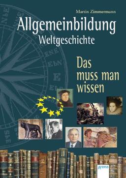 Allgemeinbildung - Weltgeschichte: Das muss man wissen