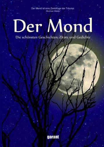 Der Mond - Geschichten,Zitate,Gedichte: Die schönsten Geschichten, Zitate und Gedichte