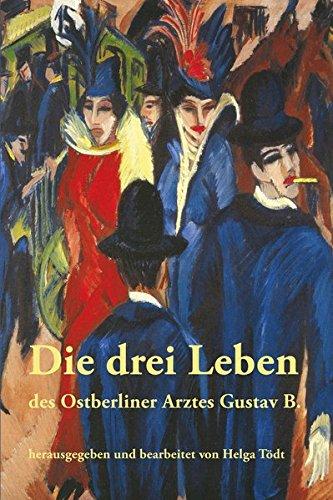 Die drei Leben des Ostberliner Arztes Gustav B.