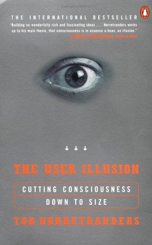 The User Illusion: Cutting Consciousness Down to Size (Penguin Press Science)