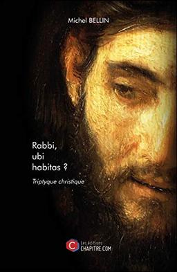 Rabbi, ubi habitas ? - Triptyque christique