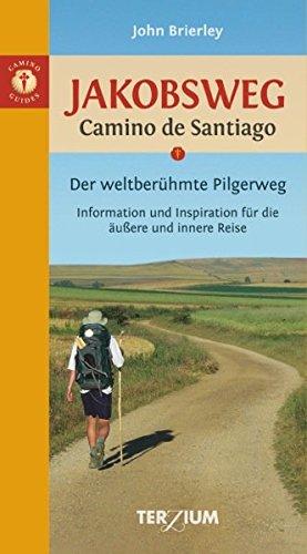 Jakobsweg - Camino de Santiago: Der weltberühmte Pilgerweg. Information und Inspiration für die äußere und innere Reise