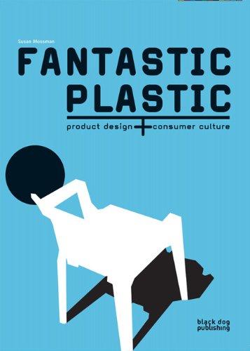 Fantastic Plastic: Product Design + Consumer Culture: Product Design and Consumer Culture