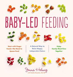 Baby-Led Feeding: A Natural Way to Raise Happy, Independent Eaters