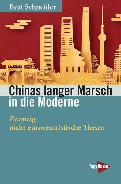 Chinas langer Marsch in die Moderne: Zwanzig nicht-eurozentristische Thesen (Neue Kleine Bibliothek)