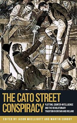 The Cato Street Conspiracy: Plotting, counter-intelligence and the revolutionary tradition in Britain and Ireland