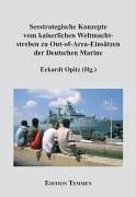 Seestrategische Konzepte vom kaiserlichen Weltmachtsstreben zu Out-of-Area-Einsätzen der Deutschen Marine