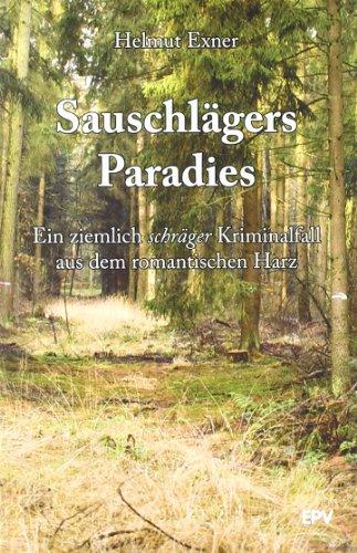 Sauschlägers Paradies: Ein ziemlich schräger Kriminalfall aus dem romantischen Harz