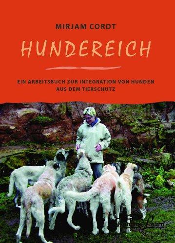 Hundereich: Ein Arbeitsbuch zur Integration von Hunden aus dem Tierschutz