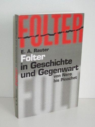 Folter - in Geschichte und Gegenwart von Nero bis Pinochet