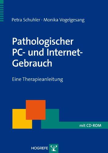 Pathologischer PC und Internet-Gebrauch: Eine Therapieanleitung