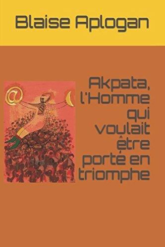 Akpata, l'Homme qui voulait être porté en triomphe