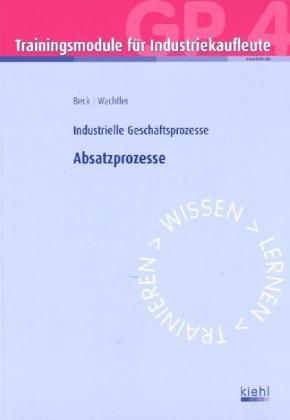 Trainingsmodul Industriekaufleute - Absatzprozesse (GP 4): Industrielle Geschäftsprozesse