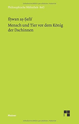 Mensch und Tier vor dem König der Dschinnen: Aus den Schriften der lauteren Brüder von Basra (Philosophische Bibliothek)