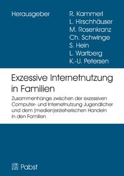 EXIF - Exzessive Internetnutzung in Familien: Zusammenhänge zwischen der exzessiven Computer- und Internetnutzung Jugendlicher und dem (medien)erzieherischen Handeln in den Familien