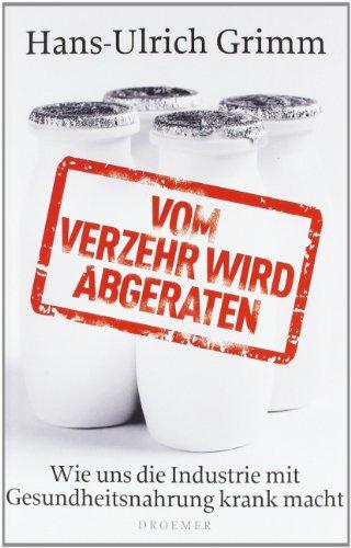 Vom Verzehr wird abgeraten: Wie uns die Industrie mit Gesundheitsnahrung krank macht