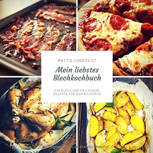 Mein liebstes Blechkochbuch: Ein Blech und 58 leckere Rezepte für den Backofen (Blech auf! beim Kochen im Ofen, Band 1)