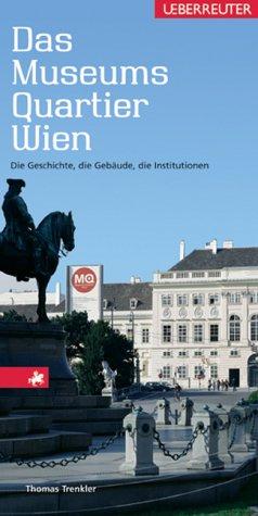 Das MuseumsQuartier Wien: Die Geschichte, die Gebäude, die Institutionen