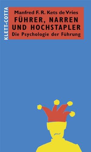 Führer, Narren und Hochstapler: Die Psychologie der Führung