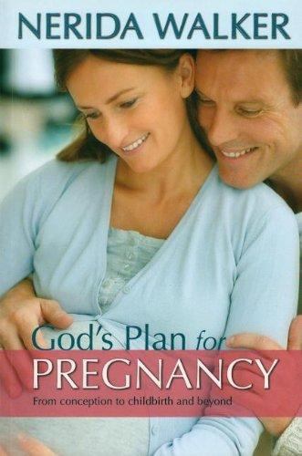 God's Plan for Your Pregnancy: From Conception to Childbirth and Beyond