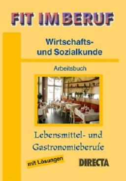 Fit im Beruf - Wirtschafts- und Sozialkunde: Arbeitsbuch Lebensmittel- und Gastronomieberufe mit Lösungen