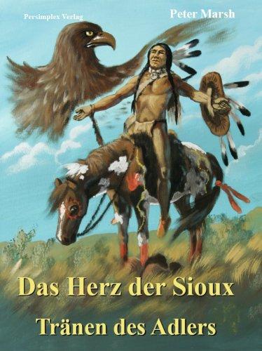 Das Herz der Sioux: Das Herz der Sioux: Das Herz der Sioux: Das Herz der Sioux - Tränen des Adlers: Bd 3