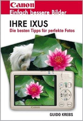 Ihre Ixus: Einfach bessere Bilder. Die besten Tipps für perfekte Fotos