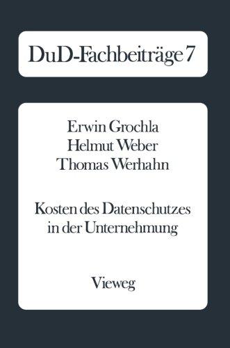 Kosten des Datenschutzes in der Unternehmung: Qualitative Und Quantitative Ergebnisse Einer Empirischen Untersuchung In Der Bundesrepublik Deutschland ... (German Edition) (DuD-Fachbeiträge)