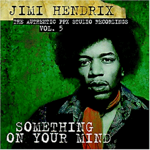 Jimi Hendrix - The Authentic PPX Studio Recordings, Vol. 5: Something On Your Mind