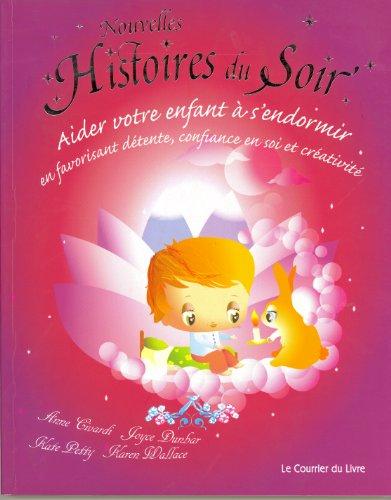 Nouvelles histoires du soir : aider votre enfant à s'endormir en favorisant détente, confiance en soi et créativité