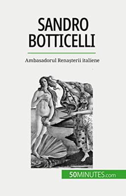 Sandro Botticelli: Ambasadorul Rena¿terii italiene