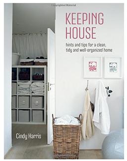 Keeping House: Hints and Tips for a Beautifully Organized Home