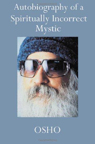 Autobiography of a Spiritually Incorrect Mystic: Autobiograpy of a Spiritually Incorrect Mystic