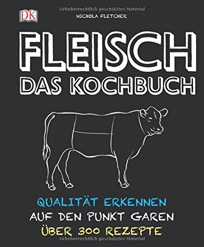 Fleisch - Das Kochbuch: Qualität erkennen - auf den Punkt garen - über 300 Rezepte